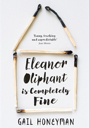 Eleanor Oliphant Is Completely Fine (Gail Honeyman)