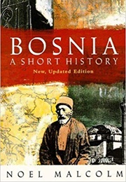 (Bosnia and Herzegovina) Bosnia: A Short History (Noel Malcolm)