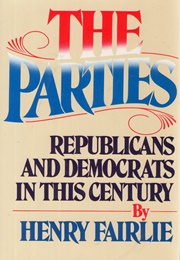 The Parties: Republicans and Democrats in This Century (Henry Fairlie)