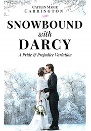 Snowbound With Darcy: A Pride and Prejudice Variation (Caitlin Marie Carrington)