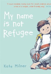 My Name Is Not Refugee (Kate Milner)