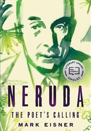 Neruda: The Poet&#39;s Calling (Mark Eisner)