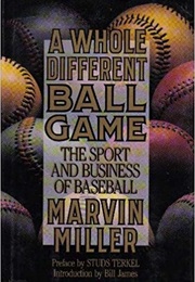 A Whole Different Ball Game: The Sport and Business of Baseball (Marvin Miller)