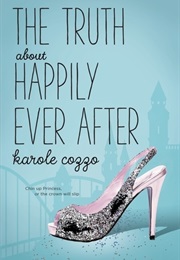 The Truth About Happily Ever After (Karole Cozzo)