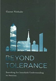 Beyond Tolerance: Searching for Interfaith Understanding in America (Gustav Niebuhr)