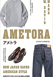 Ametora: How Japan Saved American Style (W. David Marx)