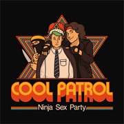 Ninja Sex Party - Cool Patrol