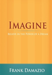 Imagine Believe in the Power of a Dream (Frank Damazio)