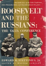 Roosevelt and the Russians: The Yalta Conference (Edward R. Stettinius, Jr.)