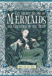 The Secret History of Mermaids and Creatures of the Deep (Ari Berk)