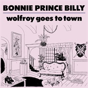 Bonnie &quot;Prince&quot; Billy - Wolfroy Goes to Town