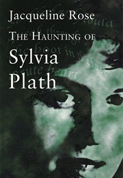 The Haunting of Sylvia Plath (Jacqueline Rose)