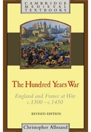 The Hundred Years War: England and France at War, C.1300-C.1450 (Christopher Allmand)