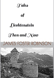 Tales of Liechtenstein, Then and Now (James Foster Robinson)