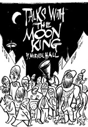 Talks With the Moon King (Mitchell Hall)