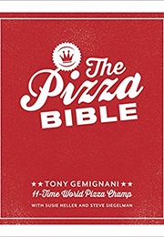 The Pizza Bible: Everything You Need to Know to Make Napoletano to New York Style, Deep Dish and Wo (Tony Gemignani)