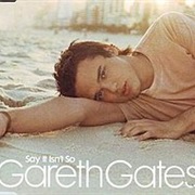 Gareth Gates - Say It Isn&#39;t So