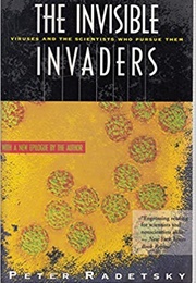 The Invisible Invaders: Viruses and the Scientists Who Pursue Them (Peter Radetsky)