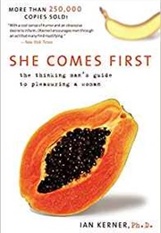 She Comes First: The Thinking Man&#39;s Guide to Pleasuring a Woman (Ian Kerner)