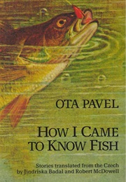 How I Came to Know Fish (Ota Pavel)