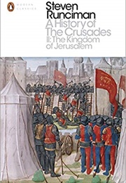 A History of the Crusades II: The Kingdom of Jerusalem (Steven Runciman)