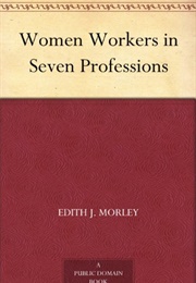 Women Workers in Seven Professions (Edith J Morley)