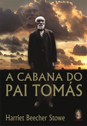 A Cabana Do Pai Tomás (Harriet Beecher Stowe)