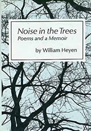 Noise in the Trees (William Heyen)