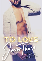 To Love Jason Thorn (Ella Maise)