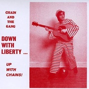 Chain and the Gang - Down With Liberty... Up With a Chains!