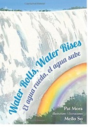 Water Rolls, Water Rises Water Rolls, Water Rises (Pat Mora)