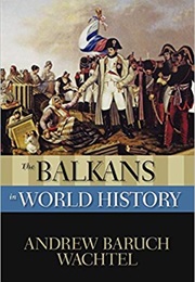 The Balkans in World History (Andrew Wachtel)