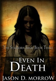 Even in Death (The Starborn Saga #3) (Jason D. Morrow)