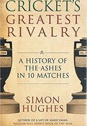 Cricket&#39;s Greatest Rivalry (Simon Hughes)