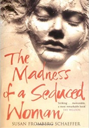 The Madness of a Seduced Woman (SUSAN FROMERG SCHAEFFER)