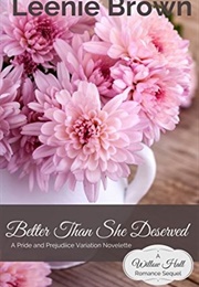 Better Than She Deserved: A Pride and Prejudice Variation Novelette (Willow Hall Romance) (Leenie Brown)