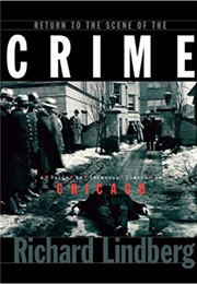 Return to the Scene of the Crime Chicago (Richard Lindberg)