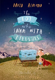 The Boy Who Swam With Piranhas (David Almond)