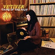 Vetiver - Thing of the Past