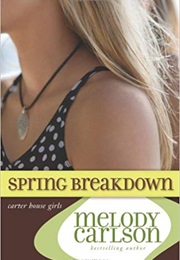 Spring Breakdown (Melody Carlson)