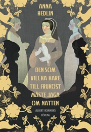 Den Som Vill Ha Hare Till Frukost Måste Jaga Om Natten (Anna Hedlin)