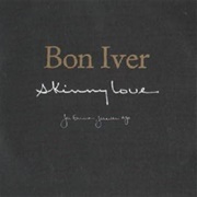 Skinny Love - Bon Iver