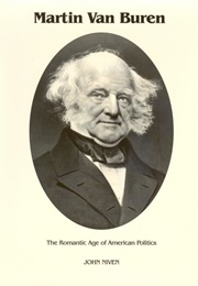 Martin Van Buren: The Romantic Age of American Politics (John Niven)