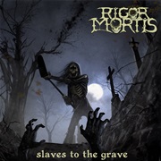 Rigor Mortis - Slaves to the Grave