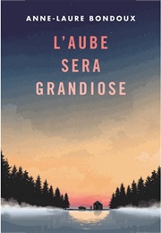 L&#39;aube Sera Grandiose (Anne-Laure Bondoux)