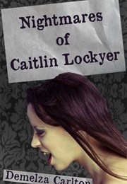 Nightmares of Caitlin Lockyer (Demelza Carlton)