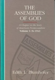 The Assemblies of God: A Chapter in the History of American Pentecostalism (Edith Blumhofer)