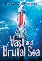 The Vast and Brutal Sea (Zoraida Cordova)