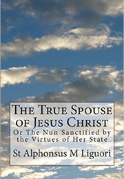 The True Spouse of Jesus Christ (Alphonsus Liguori)