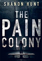 The Pain Colony (Shanon Hunt)